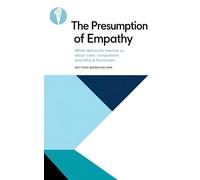 The Presumption of Empathy: What dementia teaches us about care, compassion and ethical humanism (Dementia and the Care Environment)