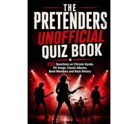The Pretenders Unofficial Quiz Book: 250 Questions on Chrissie Hynde, Hit Songs, Classic Albums, Band Members and Rock History (Cool Quiz Books)