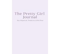 The Pretty Girl Journal: A Year of Weekly Planning for Staying Organized, Productive & On-Point