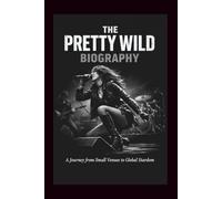THE PRETTY WILD BIOGRAPHY: A Journey from Small Venues to Global Stardom