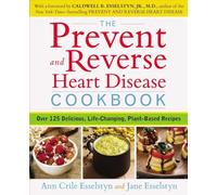 The Prevent and Reverse Heart Disease Cookbook: Over 125 Delicious, Life-Changing, Plant-Based Recipes