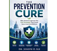 The Prevention Cure: Why America Ignores the One Strategy That Could Save Lives and Billions