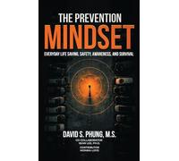 The Prevention Mindset: Everyday Life Saving, Safety, Awareness, and Survival