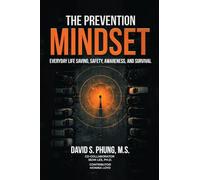 The Prevention Mindset: Everyday Life Saving, Safety, Awareness, and Survival