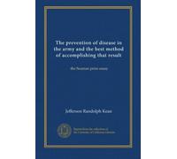 The prevention of disease in the army and the best method of accomplishing that result: the Seaman prize essay