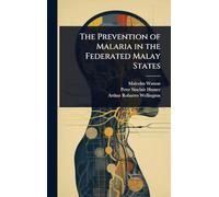 The Prevention of Malaria in the Federated Malay States