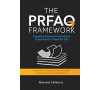 The PRFAQ Framework: Adapting Amazon’s Innovation Framework to Work for You