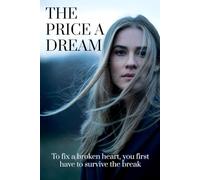 The Price A Dream: To fix a broken heart you first have to survive the break.