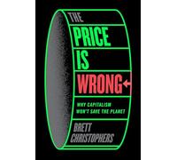 The Price is Wrong: Why Capitalism Won't Save the Planet
