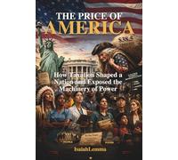The Price of America: How Taxation Shaped a Nation and Exposed the Machinery of Power