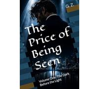 The Price of Being Seen: Volume One: The Dark Before the Light