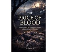 The Price of Blood: The Prophecy of the Thirty Pieces of Silver and Jesus in the Old Testament