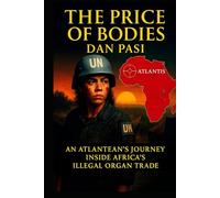 THE PRICE OF BODIES: AN ATLANTEAN'S JOURNEY INSIDE AFRICA'S ILLEGAL ORGAN TRADE