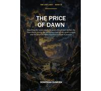 The Price of Dawn: Reaching the ruins where the gods abandoned Aethel, the New-Dawn learns the terrifying truth of the cycle's origin and the fatal ... to break it forever. (The Last Light)