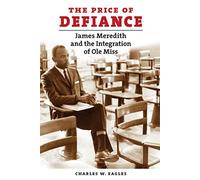 The Price of Defiance: James Meredith and the Integration of Ole Miss by Charles W. Eagles (2009-08-15)