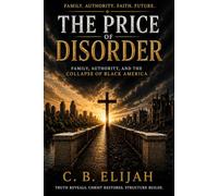 The Price of Disorder: Family, Authority, and the Collapse of Black America