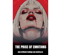 The Price of Emotions: How Artificial Feelings Can Destroy Us