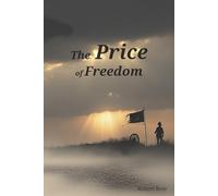 The Price of Freedom: The True Cost of America’s Independence and the Men Who Paid It