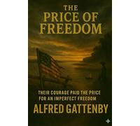 The Price of Freedom: Their courage paid the price for an imperfect freedom