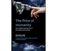 The Price of Humanity: The Hidden Economics of Emerging Technology