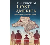 The Price of Lost America: What Went Wrong at the Dawn of a Nation?: A History of an Empire’s Leadership Failures and Lost Chances