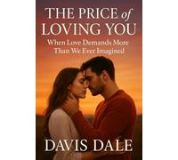 The Price of Loving You: When Love Demands More Than We Ever Imagined
