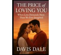 The Price of Loving You: When Love Demands More Than We Ever Imagined