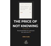 The price of not knowing: Real personal finance for a generation that wants to be free