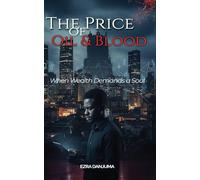 THE PRICE OF OIL AND BLOOD: When Wealth Demands a Soul