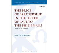 The Price of Partnership in the Letter of Paul to the Philippians: "Make My Joy Complete" (The Library of New Testament Studies)
