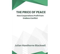 The Price of Peace: How Corporations Profit from Endless Conflict