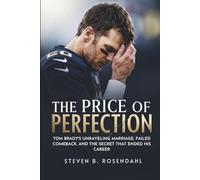 The Price of Perfection: Tom Brady's Unraveling Marriage, Failed Comeback, and the Secret That Ended His Career