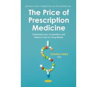 The Price of Prescription Medicine: Examining Costs, Competition, and Reform in the U.S. Drug Market (Business Issues, Competition and Entrepreneurship)