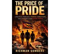 The Price of Pride: A Political Thriller of Power, Corruption and a Nations Under Sanctions
