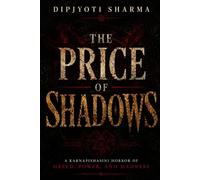 THE PRICE OF SHADOWS: A KARNAPISHASINI HORROR OF GREED, POWER, AND MADNESS