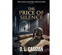 The Price of Silence: A Young Adult Novel of Conscience, Danger, and Early Christianity in Ancient Rome: 2 (The Faith and Fire Adventures)