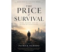 The Price of Survival: A Reflection on Work, Dignity, and the Future of Civilization: 1 (Reflections on a Changing World)