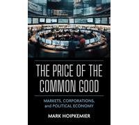 The Price of the Common Good: Markets, Corporations, and Political Economy