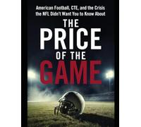 The Price of The Game: American Football, CTE, and the Crisis the NFL Didn't Want You to Know About