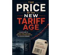 The Price of the New Tariff Age: A Clear Guide to Import Taxes, Inflation, and Small-Business Survival in a Volatile Economy