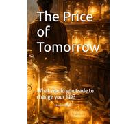 The Price of Tomorrow: What would you trade to change your life?