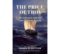The Price of Troy: The Odyssey and the Lost Returns Retold (The Deathless Tales)