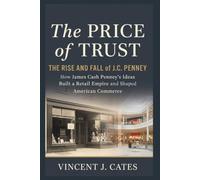 The Price of Trust: The Rise and Fall of J.C. Penney: How James Cash Penney’s Ideas Built a Retail Empire and Shaped American Commerce