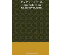 The Price of Truth: Chronicles of an Undercover Agent