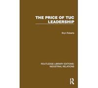 The Price of TUC Leadership (Routledge Library Editions: Industrial Relations)