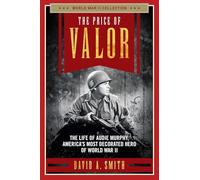 The Price of Valor: The Life of Audie Murphy, America's Most Decorated Hero of World War II (World War II Collection)