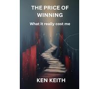 THE PRICE OF WINNING: What it really cost me