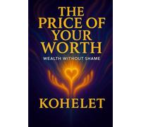 THE PRICE OF YOUR WORTH: Wealth Without Shame (SELL WITH SOUL)