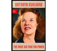 The price she paid for power: The True story of Kathryn kuhlman's sacrifices, Anointing and the miracles the world never knew