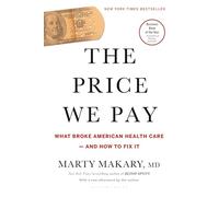 The Price We Pay: What Broke American Health Care--and How to Fix It